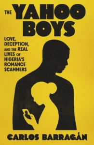 The Yahoo Boys: Love, Deception, and the Real Lives of Nigeria’s Romance Scammers
